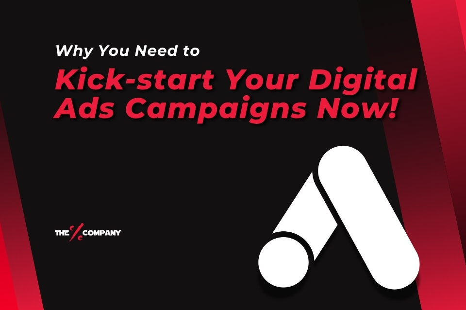 WHY YOU NEED TO KICK-START YOUR DIGITAL ADS CAMPAIGNS NOW!