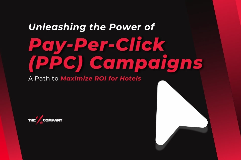 Unleashing the Power of Pay-Per-Click (PPC) Campaigns: A Path to Maximize ROI for Hotels