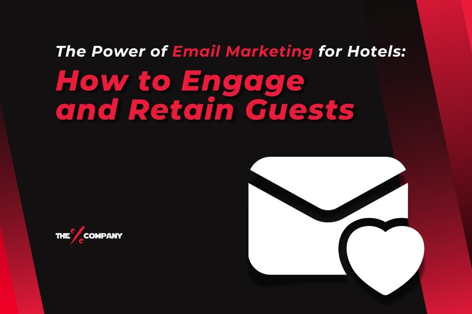 The Power of Email Marketing for Hotels: How to Engage and Retain Guests