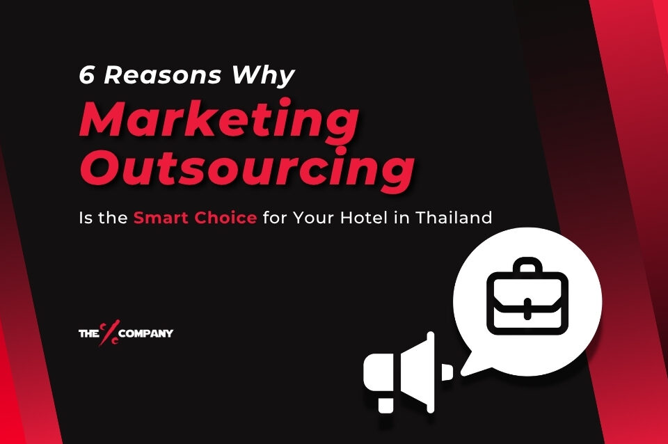 6 Reasons why marketing outsourcing is the Smart Choice for your hotel in Thailand