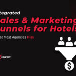 Integrated Sales & Marketing Funnels for Hotels: What Agencies Miss