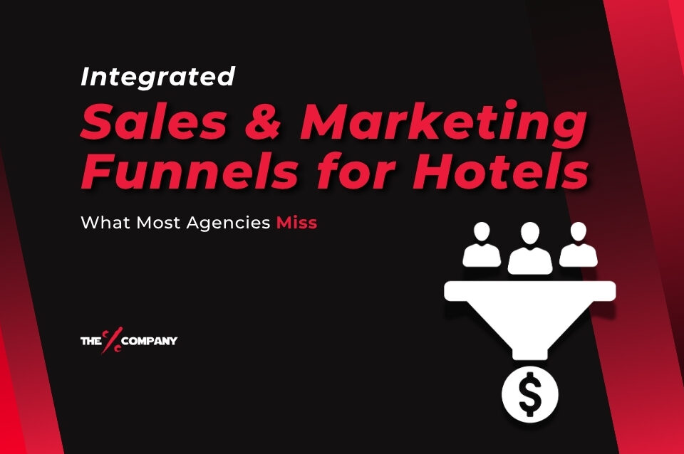 Integrated Sales & Marketing Funnels for Hotels: What Agencies Miss