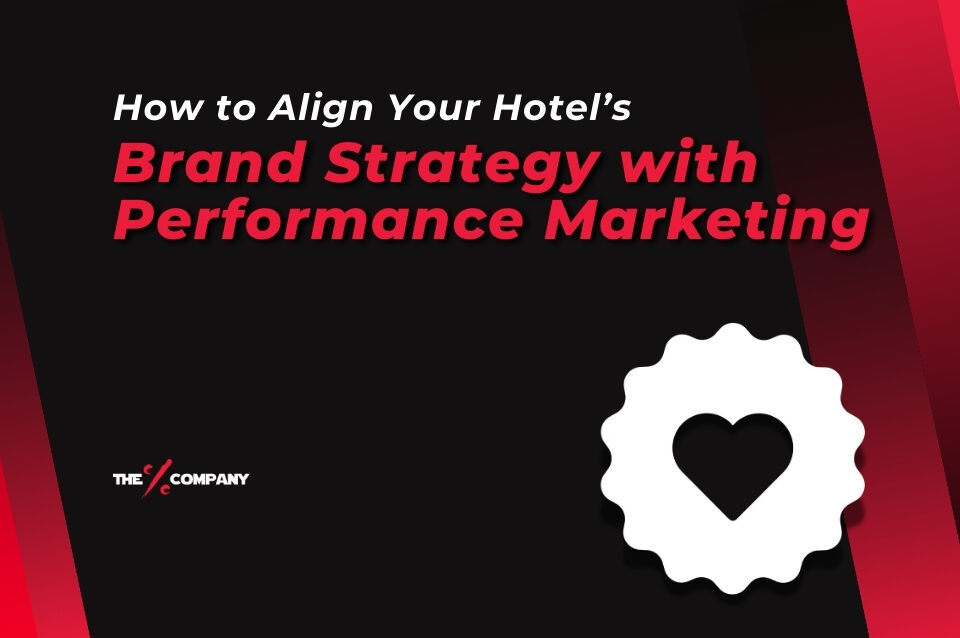 How to Align Your Hotel’s Brand Strategy with Performance Marketing