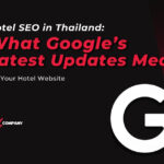 Hotel SEO in Thailand: What Google’s latest updates mean for your hotel website