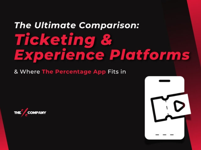 The Ultimate Comparison: Ticketing & Experience Platforms & where The Percentage App fits in