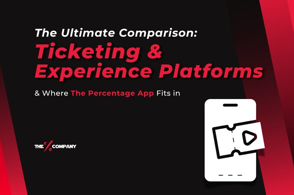 The Ultimate Comparison: Ticketing & Experience Platforms & where The Percentage App fits in The Ultimate Comparison: Ticketing & Experience Platforms & where The Percentage App fits in
