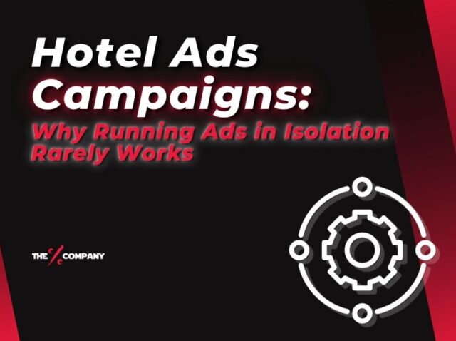 Hotel Ads Campaigns: Why Running Ads in Isolation Rarely Works Hotel Ads Campaigns: Why Running Ads in Isolation Rarely Works
