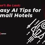 Don’t Be Last: Easy AI Tips for Small Hotels