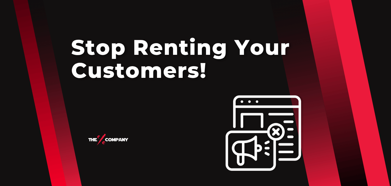 Stop Renting Your Customers Stop Renting Your Customers