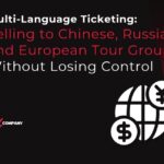Multi-Language Ticketing: Selling to Chinese, Russian and European Tour Groups Without Losing Control