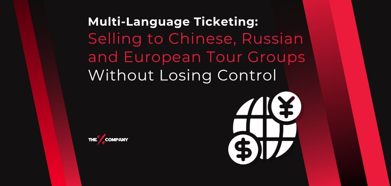 Multi-Language Ticketing: Selling to Chinese, Russian and European Tour Groups Without Losing Control Multi-Language Ticketing: Selling to Chinese, Russian and European Tour Groups Without Losing Control