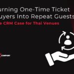 Turning One-Time Ticket Buyers Into Repeat Guests: The CRM Case for Thai Venues