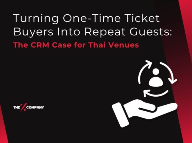 Turning One-Time Ticket Buyers Into Repeat Guests: The CRM Case for Thai Venues Turning One-Time Ticket Buyers Into Repeat Guests: The CRM Case for Thai Venues