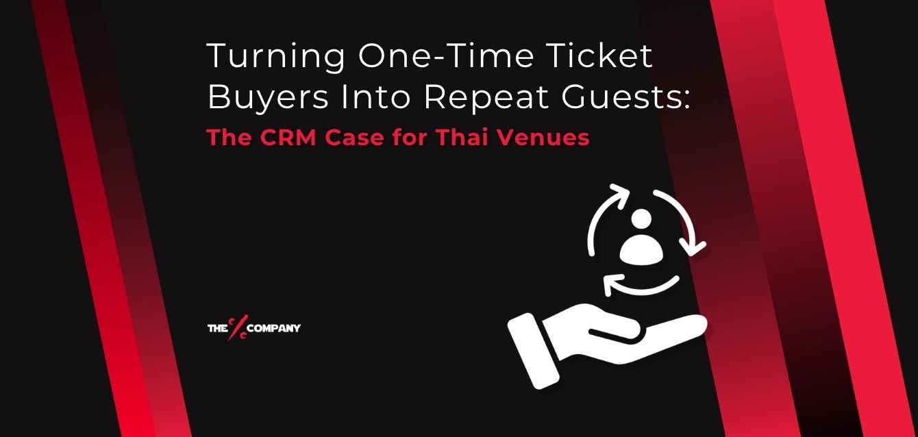 Turning One-Time Ticket Buyers Into Repeat Guests: The CRM Case for Thai Venues Turning One-Time Ticket Buyers Into Repeat Guests: The CRM Case for Thai Venues